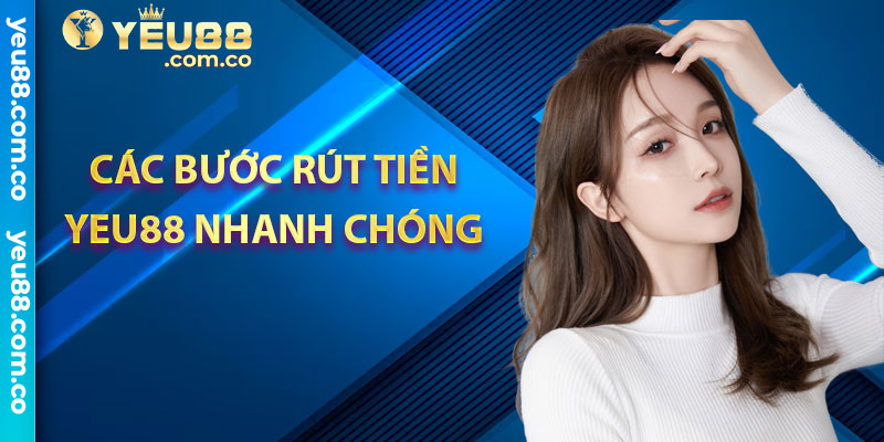 Các bước rút tiền yeu88 nhanh chóng