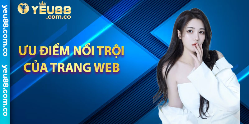 Ưu điểm nổi trội của trang web - Giới thiệu Yeu88